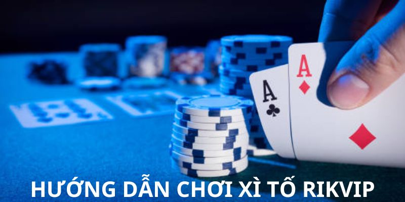 Hướng dẫn chơi Xì tố